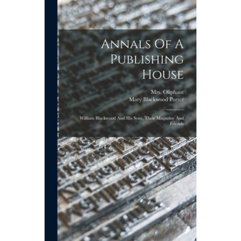 (영문도서)Annals Of A Publishing House: William Blackwood And His Sons Their Magazine And... Hardcover, Legare Street Press, English, 9781017812121