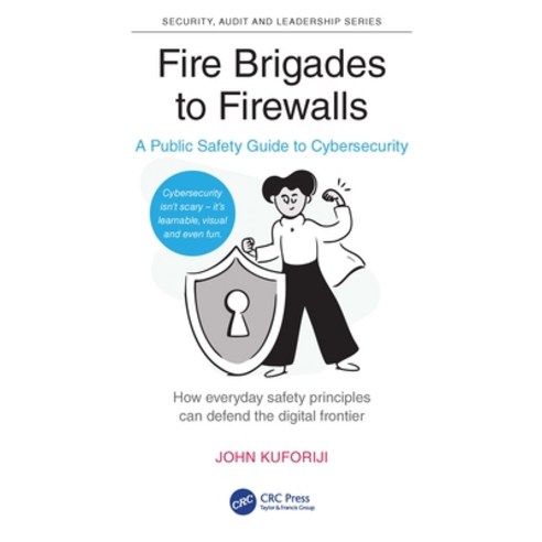 (영문도서)Fire Brigades to Firewalls: A Public Safety Guide to Cybersecurity Paperback, CRC Press, English, 9781041086741