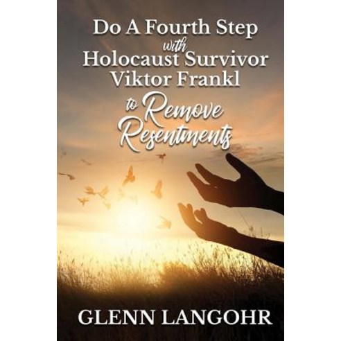 (영문도서)Do A Fourth Step With Holocaust Survivor Viktor Frankl To Remove Resentments Paperback, Createspace Independent Pub..., English, 9781727138030