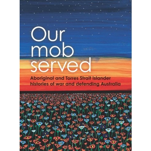 (영문도서)Our Mob Served: Aboriginal and Torres Strait Islander histories of war and defen... Paperback, Aboriginal Studies Press, English, 9780855750718