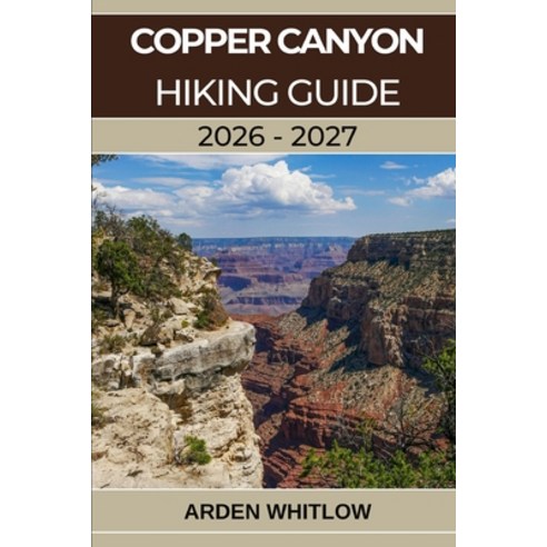 (영문도서)Copper Canyon Hiking Guide 2026 - 2027: A Complete Trail Guide to Mexico's Deepe... Paperback, Independently Published, English, 9798244185195