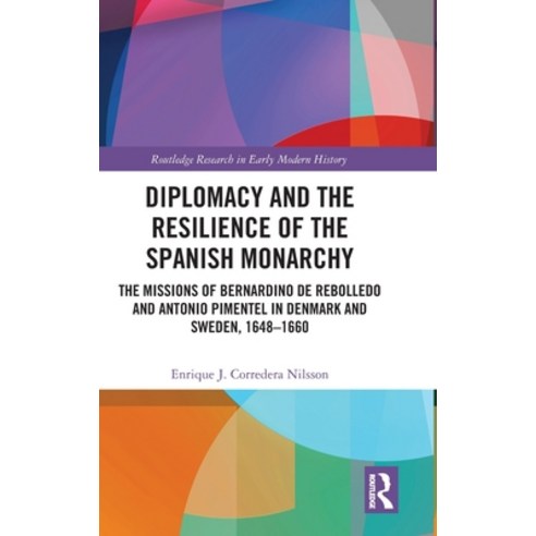 (영문도서)Diplomacy and the Resilience of the Spanish Monarchy: The missions of Bernardino... Hardcover, Routledge, English, 9781032602424