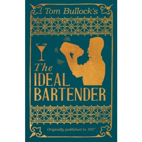 (영문도서)Tom Bullock's the Ideal Bartender: A Reprint of the 1917 Edition Paperback, English, 9781528723374, Vintage Cookery Books