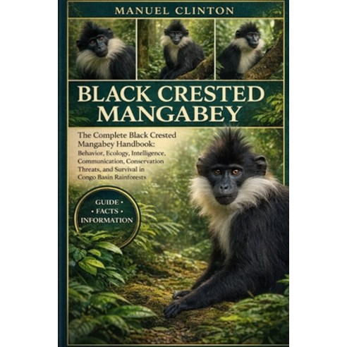 (영문도서)Black Crested Mangabey: The Complete Black Crested Mangabey Handbook: Behavior ... Paperback, Independently Published, English, 9798244187953
