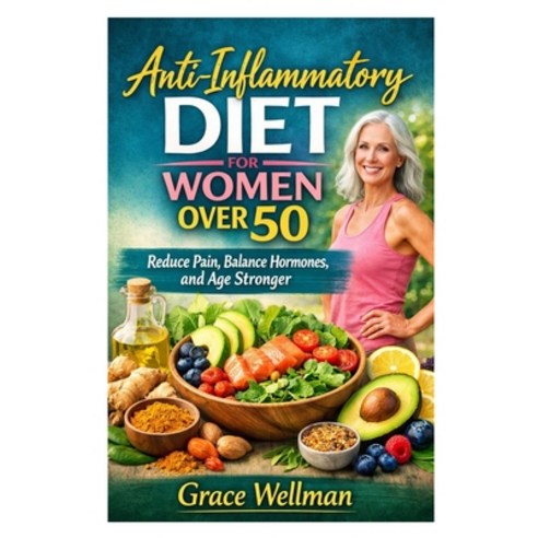 (영문도서)Anti-Inflammatory Diet for Women Over 50: Reduce Pain Balance Hormones and Age... Paperback, Independently Published, English, 9798245015071