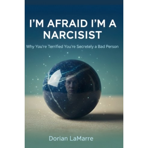 (영문도서)I'm Afraid I'm a Narcissist: Why You're Terrified You're Secretly a Bad Person Paperback, Independently Published, English, 9798275138207