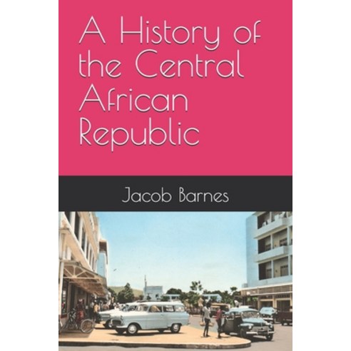 (영문도서)A History of the Central African Republic Paperback, Independently Published, English, 9798242574106