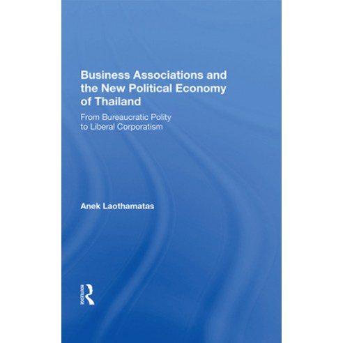 (영문도서)Business Associations and the New Political Economy of Thailand: From Bureaucrat... Hardcover, Routledge, English, 9780367016340