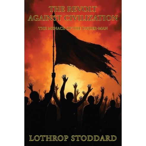 (영문도서)The Revolt Against Civilization: The Menace Of The Under Man Paperback, Liberty Bell Publications, English, 9781593640408
