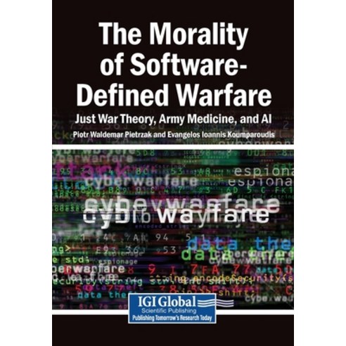 (영문도서)The Morality of Software-Defined Warfare: Just War Theory Army Medicine and AI Paperback, Igi Global Scientific Publi..., English, 9798337362656