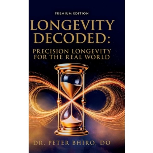 (영문도서)Longevity Decoded: Precision Longevity for the Real World Hardcover, Immunity Recovery and Regen..., English, 9798996352005