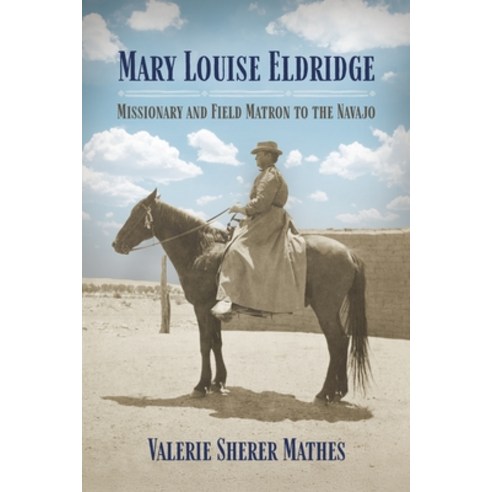 (영문도서)Mary Louise Eldridge: Missionary and Field Matron to the Navajos Hardcover, University of Nebraska Press, English, 9781496246684