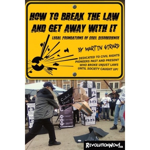 (영문도서)How to break the law and get away with it: Legal foundations of civil disobedience Paperback, Revolutionnow.CA, English, 9781067597801