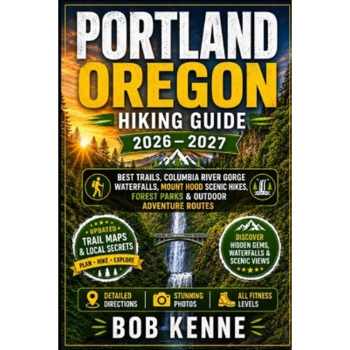 (영문도서)Portland Oregon Hiking Guide 2026-2027: Best Trails Columbia River Gorge Waterf... Paperback, Independently Published, English, 9798180234322