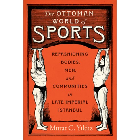 (영문도서)The Ottoman World of Sports: Refashioning Bodies Men and Communities in Late I... Hardcover, University of Texas Press, English, 9781477332863