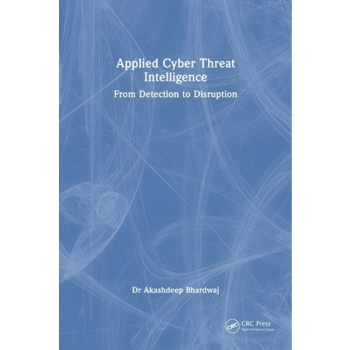 (영문도서)Applied Cyber Threat Intelligence: From Detection to Disruption Hardcover, CRC Press, English, 9781041220886