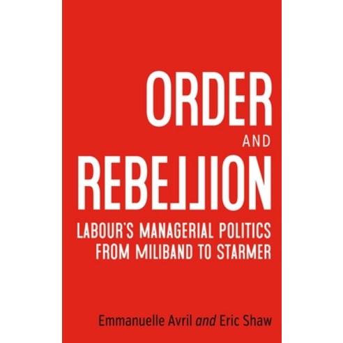 (영문도서)Order and Rebellion: Labour's Managerial Politics from Miliband to Starmer Hardcover, Manchester University Press, English, 9781526192271