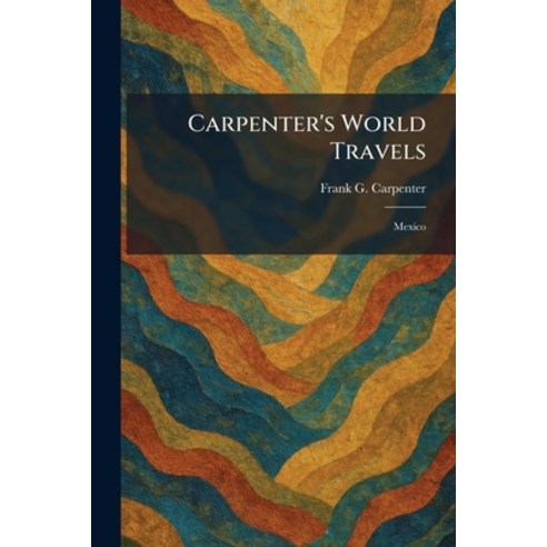 (영문도서)Carpenter's World Travels: Mexico Paperback, Tradd Street Press, English, 9781025411286