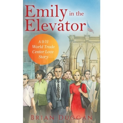 (영문도서)Emily in the Elevator: A 9/11 World Trade Center Love Story Hardcover, Brian Duggan, English, 9798995953012