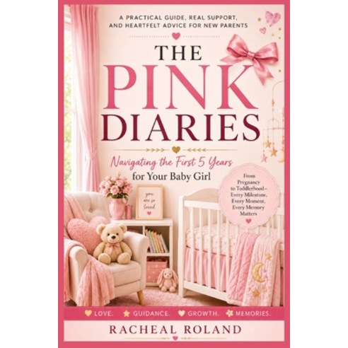(영문도서)The Pink Diaries: Navigating the First Five Years for Your Baby Girl Paperback, Independently Published, English, 9798198636873