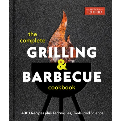 (영문도서)The Complete Grilling and Barbecue Cookbook: 400+ Recipes Plus Techniques Tools... Hardcover, America's Test Kitchen, English, 9781966027041