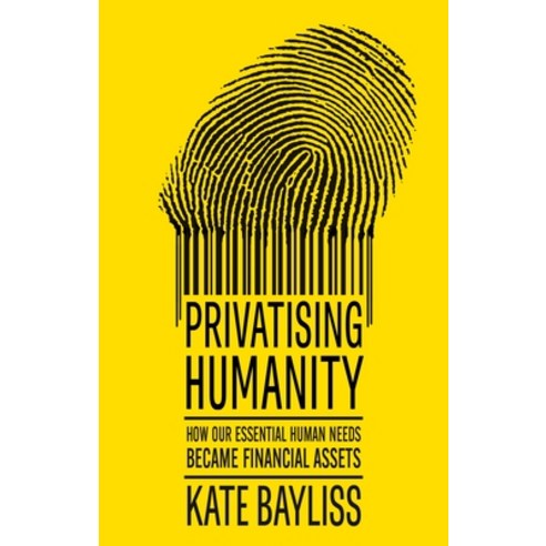 (영문도서)Privatising Humanity: How Our Essential Human Needs Became Financial Assets Hardcover, Manchester University Press, English, 9781526182999