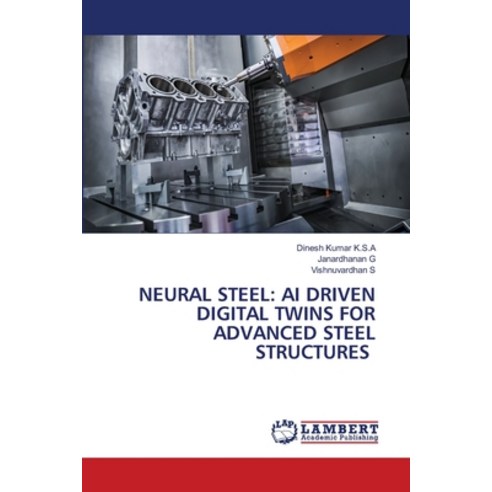 (영문도서)Neural Steel: AI Driven Digital Twins for Advanced Steel Structures Paperback, LAP Lambert Academic Publis..., English, 9786209944178