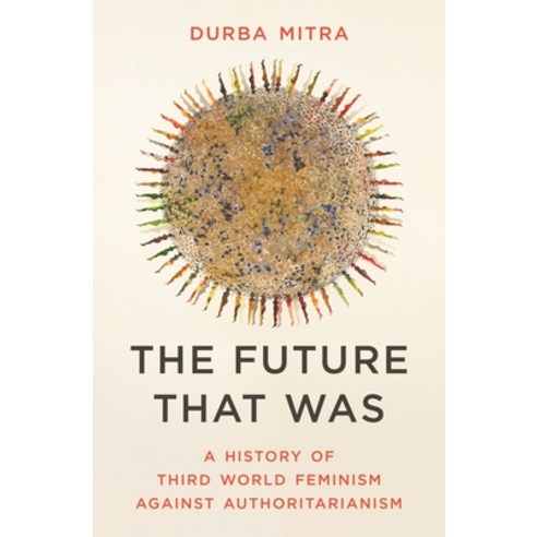 (영문도서)The Future That Was: A History of Third World Feminism Against Authoritarianism Hardcover, Princeton University Press, English, 9780691233604
