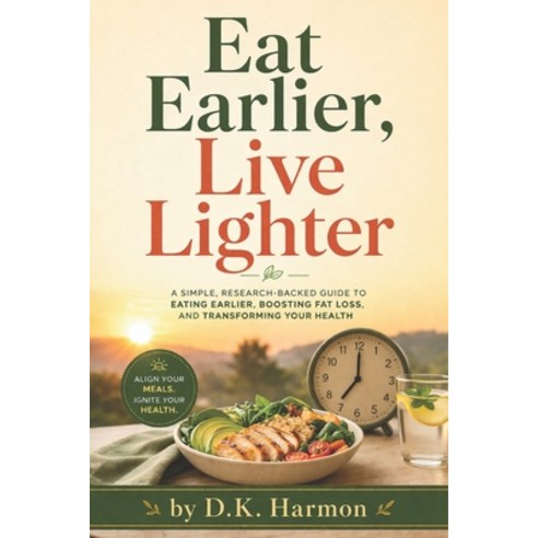 (영문도서)Eat Earlier Live Lighter Paperback, Independently Published, English, 9798257054013