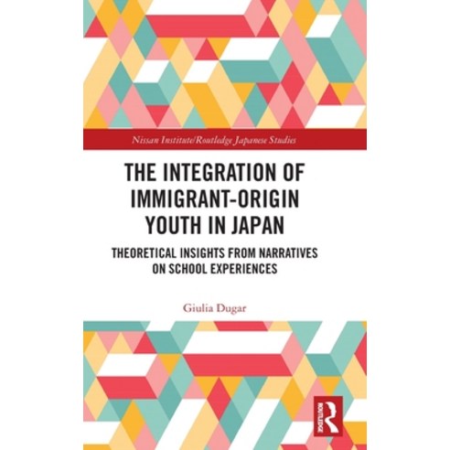 (영문도서)The Integration of Immigrant-origin Youth in Japan: Theoretical Insights from Na... Hardcover, Routledge, English, 9781041137382