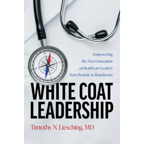 (영문도서)White Coat Leadership: Empowering the Next Generation of Healthcare Leaders from... Paperback, Advantage Media Group, English, 9798891881914