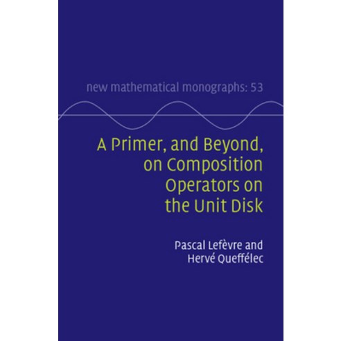 (영문도서)A Primer and Beyond on Composition Operators on the Unit Disk Hardcover, Cambridge University Press, English, 9781009388894