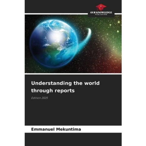 (영문도서)Understanding the world through reports Paperback, Our Knowledge Publishing, English, 9786209405112