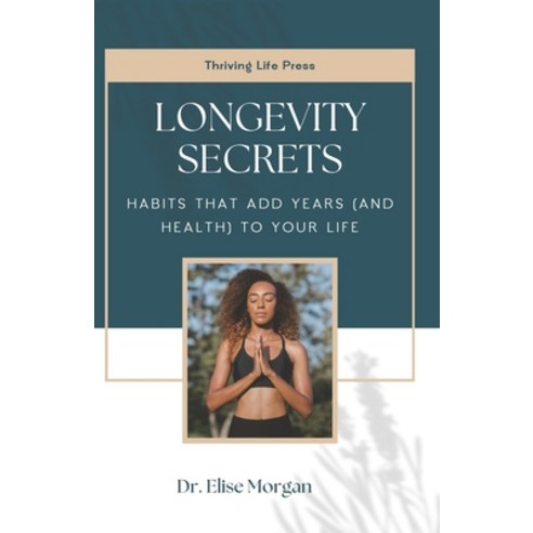 (영문도서)Longevity Secrets: Habits That Add Years (and Health) to Your Life Paperback, Independently Published, English, 9798266023154