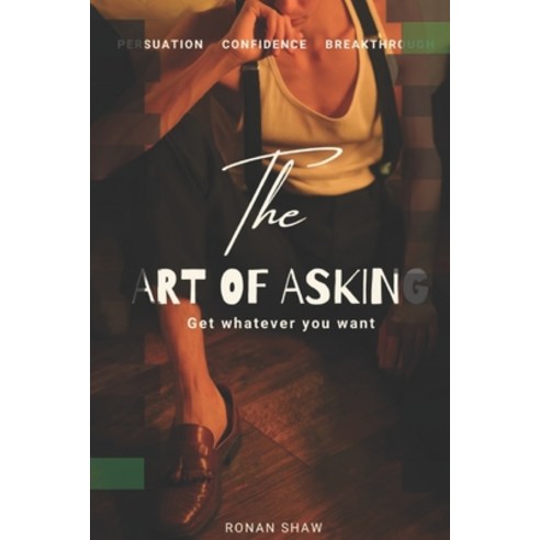 (영문도서)The Art of Asking: Get Whatever You Want Paperback, English, 9798319324825, Independently Published
