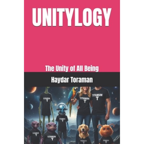 (영문도서)Unitylogy: The Unity of All Being Paperback, Independently Published, English, 9798243367950