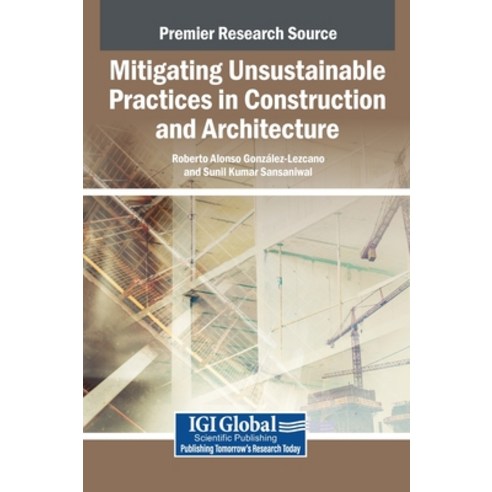 (영문도서)Mitigating Unsustainable Practices in Construction and Architecture Hardcover, IGI Global, English, 9798337325552