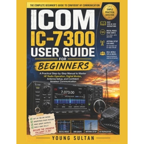 (영문도서)ICOM IC-7300 User Guide for Beginners: A Practical Step-by-Step Manual to Master... Paperback, Independently Published, English, 9798198248922