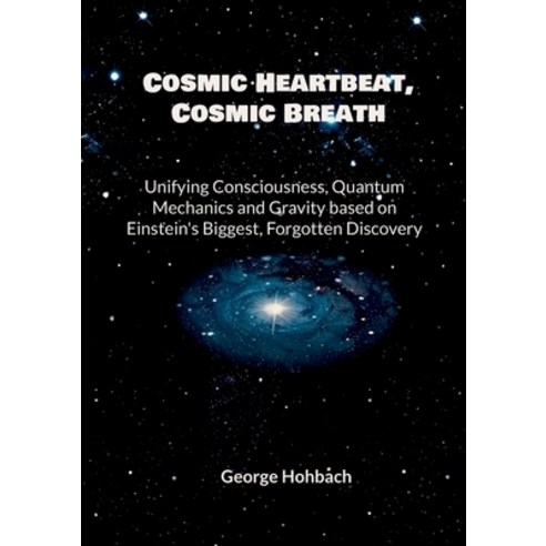 (영문도서)Cosmic Heartbeat Cosmic Breath: Unifying consciousness quantum mechanics and g... Paperback, Bod - Books on Demand, English, 9783695736485