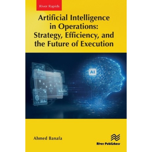 (영문도서)Artificial Intelligence in Operations: Strategy Efficiency and the Future of E... Paperback, River Publishers, English, 9788743812913