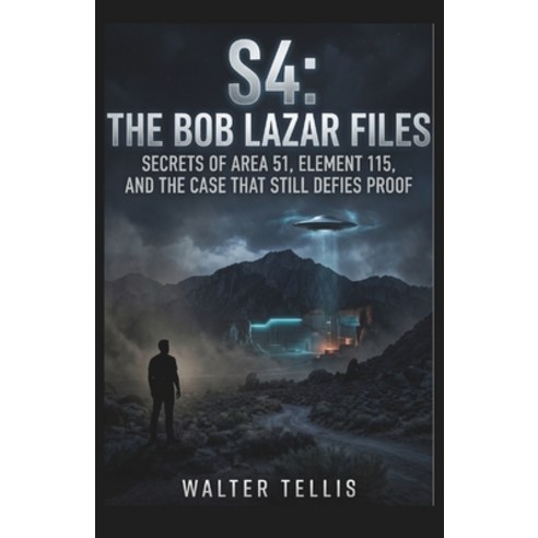 (영문도서)S4: The Bob Lazar Files: Secrets of Area 51 Element 115 and the Case That Stil... Paperback, Independently Published, English, 9798195512934