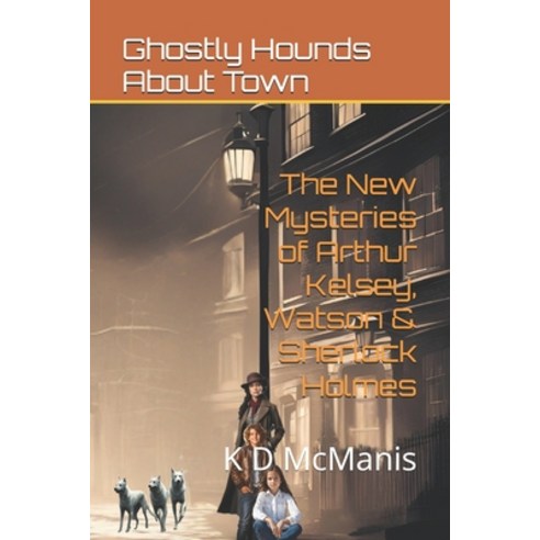 (영문도서)The New Mysteries of Arthur Kelsey Watson & Sherlock Holmes: Ghostly Hounds Abo... Paperback, English, 9798291850978, Independently Published