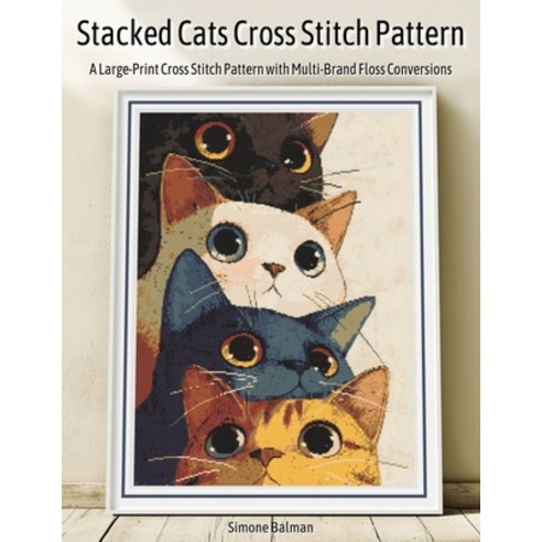 (영문도서)Stacked Cats Cross Stitch Pattern: A Large-Print Cross Stitch Pattern with Multi... Paperback, Independently Published, English, 9798276770727
