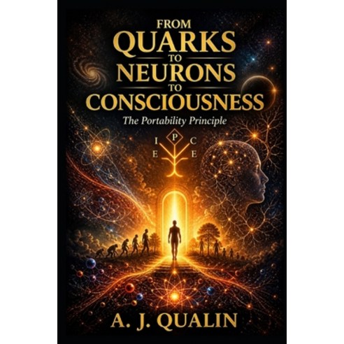 (영문도서)From Quarks to Neurons to Consciousness: The Portability Principle Paperback, Independently Published, English, 9798195745769
