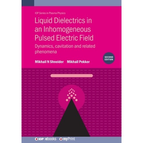 (영문도서)Liquid Dielectrics in an Inhomogeneous Pulsed Electric Field (Second Edition): D... Paperback, Institute of Physics Publis..., English, 9780750323734