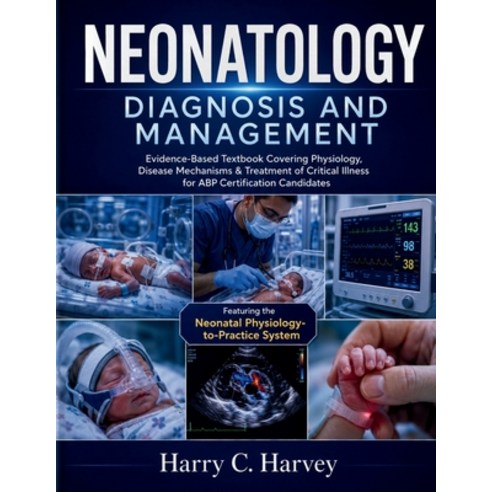 (영문도서)Neonatology Diagnosis and Management: Evidence-Based Textbook Covering Physiolog... Paperback, Independently Published, English, 9798198565371