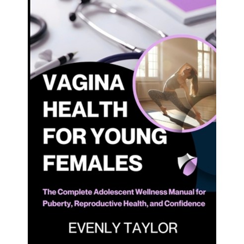 (영문도서)Vagina Health for Young Females: The Complete Adolescent Wellness Manual for Pub... Paperback, Independently Published, English, 9798269630304