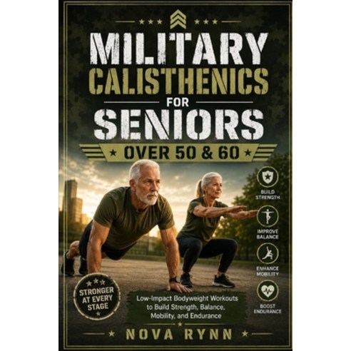 (영문도서)Military Calisthenics for Seniors Over 50 & 60: Low-Impact Bodyweight Workouts t... Paperback, Independently Published, English, 9798198544611