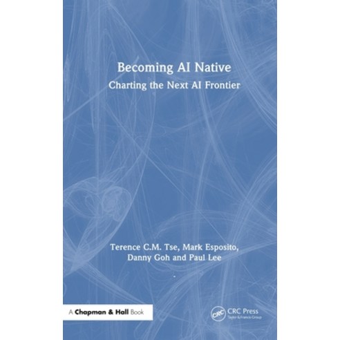 (영문도서)Becoming AI Native: Charting the Next AI Frontier Hardcover, CRC Press, English, 9781032907642