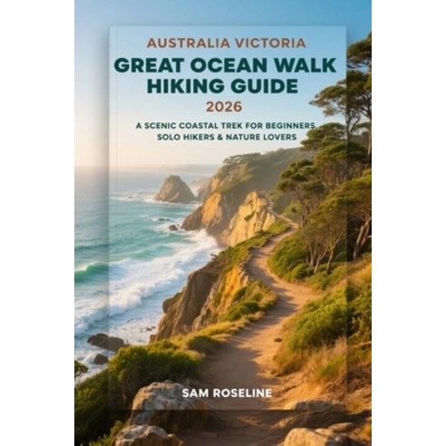 (영문도서)Australia Victoria Great Ocean Walk Hiking Guide 2026: A Scenic Coastal Trek for... Paperback, Independently Published, English, 9798245201092
